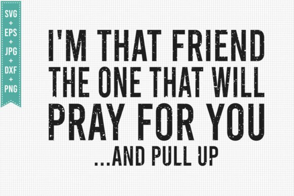 I M THAT FRIEND JESUS, CHRISTIAN SVG PNG T-Shirt Designs