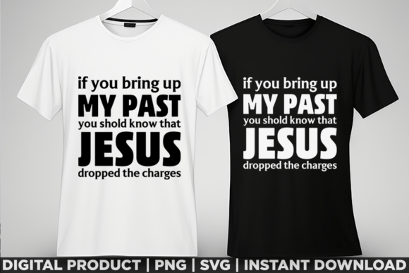 If You Bring Up My Past Jesus Christian T-Shirt Designs
