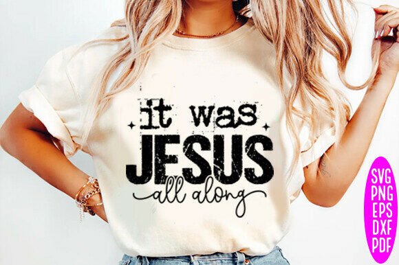 Jesus It Was Jesus All Along, Faith Svg T-Shirt Designs