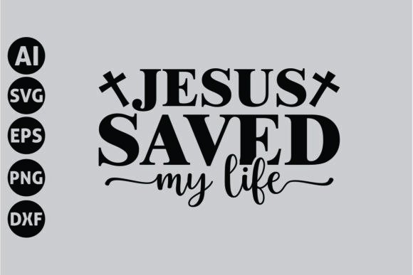 Jesus Saved My Life Svg, Faith Svg T-Shirt Designs
