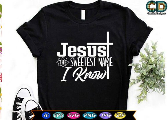 Jesus. The Sweetest Name I Know T-Shirt Designs
