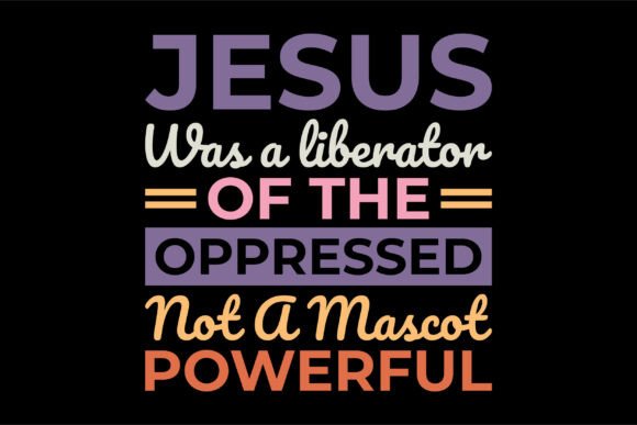 Jesus Was a Liberator of the Oppressed T-Shirt Designs