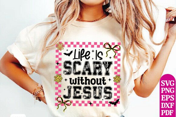 Life is Scary Without Jesus SVG T-Shirt Designs