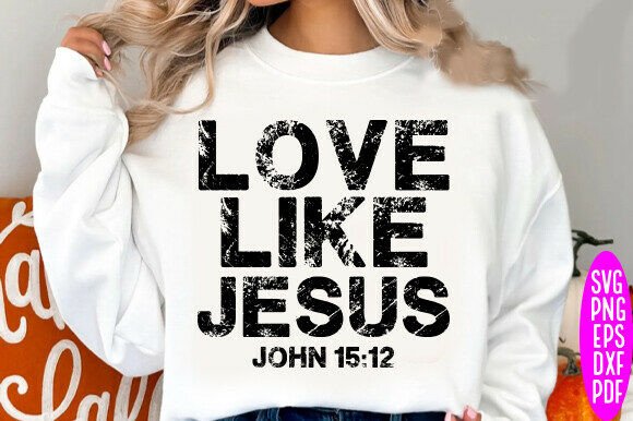Love Like Jesus John 15 12 Svg T-Shirt Designs